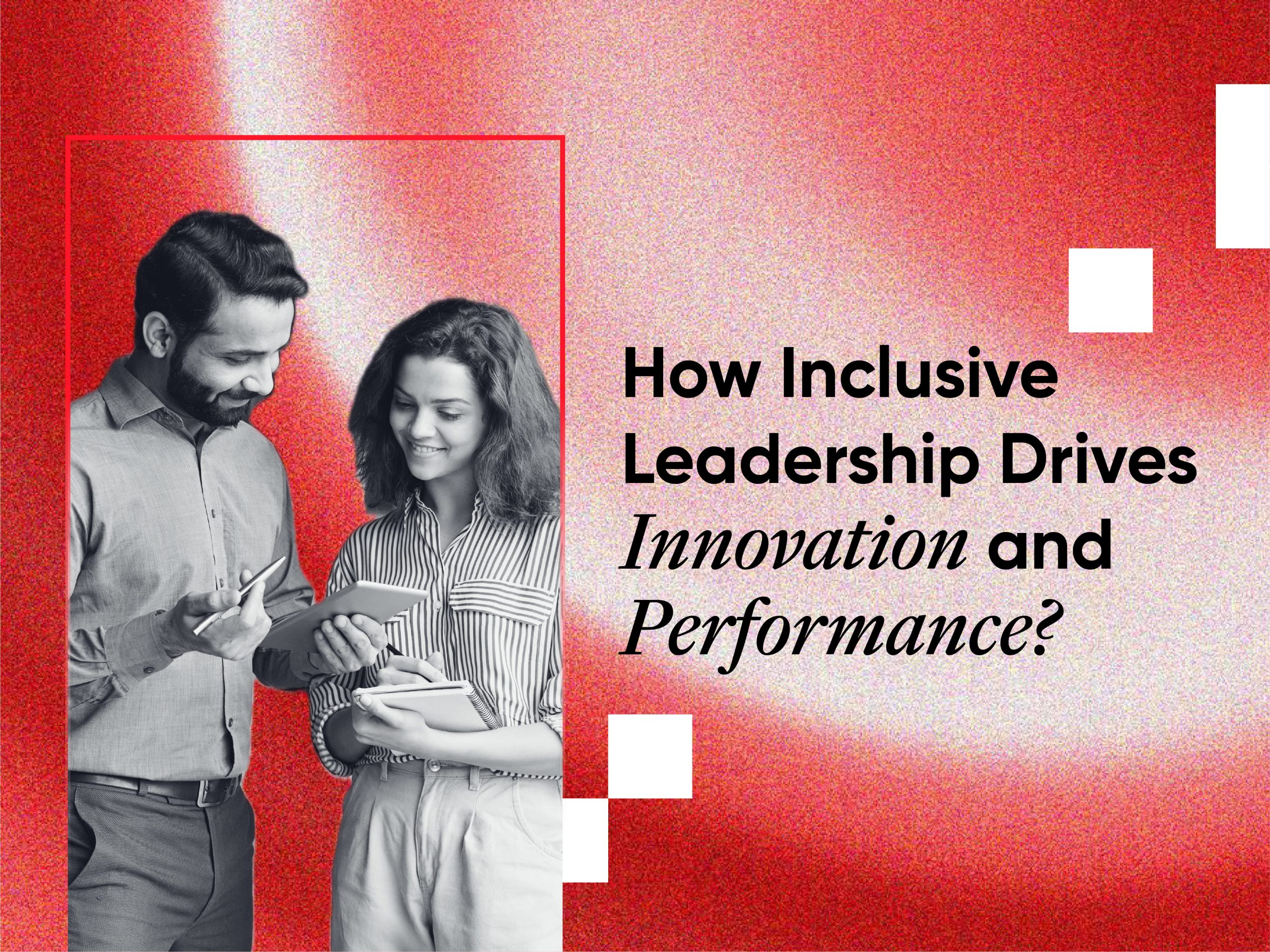 How inclusive Leadership Drives growth and performance