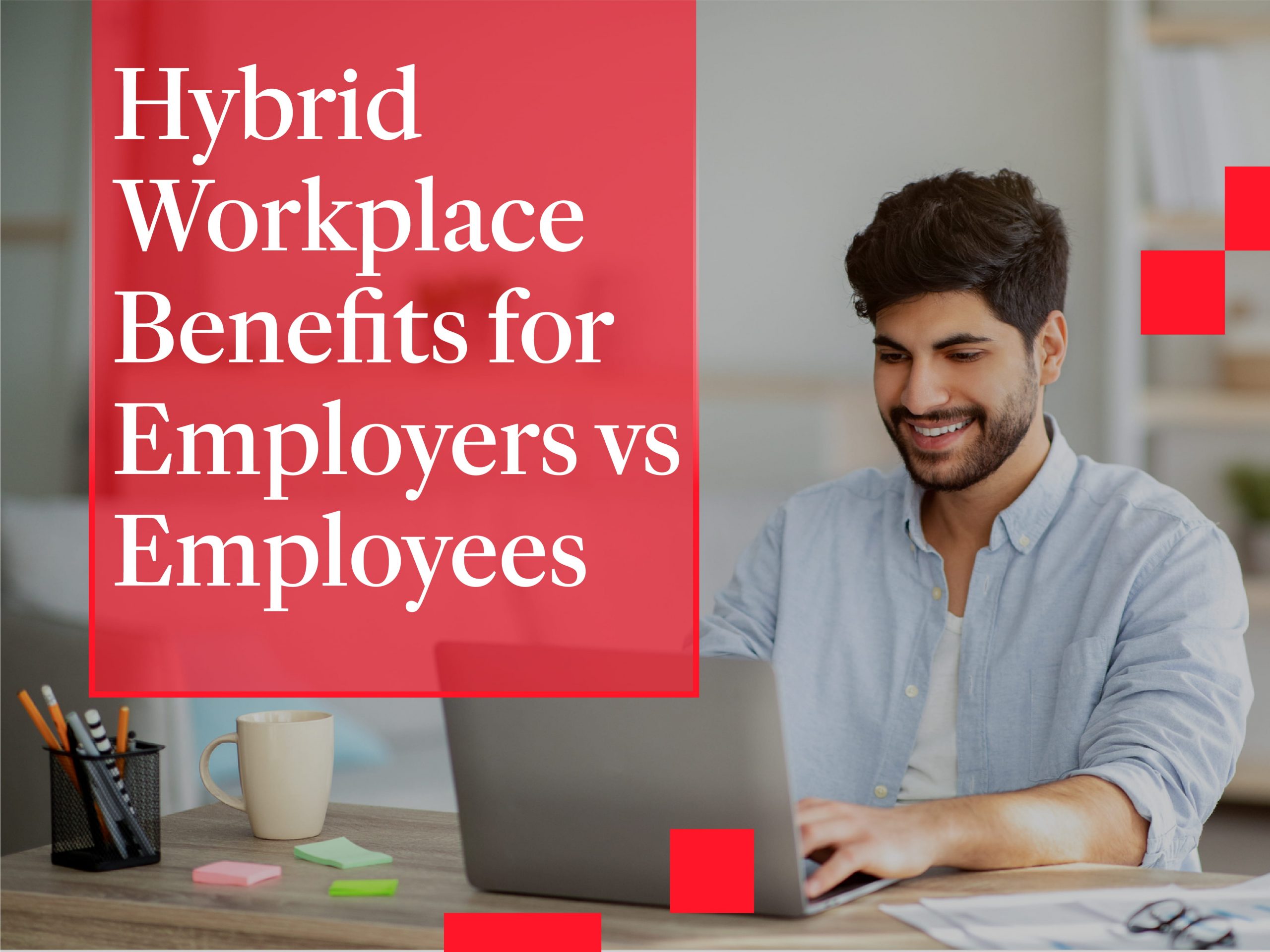 Hybrid workplace benefits